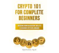 Crypto 101 for Complete Beginners: Breaking Down Blockchain, Wallets & Exchanges in Plain Language