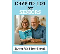 Crypto 101 for Seniors: A Simple Guide to Digital Dollars, Stablecoins, and the Future of Money: A Simple Guide to Digital Dollars, Stablecoins, and the Future of Money