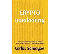 Crypto awakening: The crypto revolution that no one explained-yet everyone´s taking advantage of