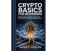 Crypto Basics for Beginners: Simple Guide to Bitcoin, Blockchain & Investing in Cryptocurrency