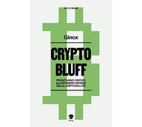 Crypto bluff. Prontuario critico all'effimero mondo delle criptovalute