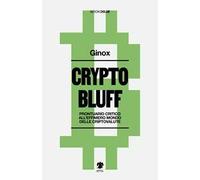 Crypto bluff. Prontuario critico all'effimero mondo delle criptovalute