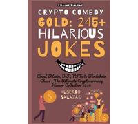 Crypto Comedy Gold: 245+ Hilarious Jokes: About Bitcoin, DeFi, NFTs & Blockchain Chaos: The Ultimate Cryptocurrency Humor Collection 2026