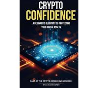 Crypto Confidence: A Beginner’s Blueprint to Protecting Your Digital Assets