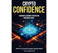 Crypto Confidence: A Beginner’s Blueprint to Protecting Your Digital Assets