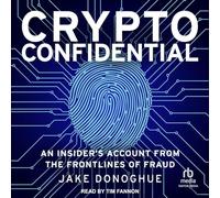 Crypto Confidential: An Insider's Account from the Frontlines of Fraud