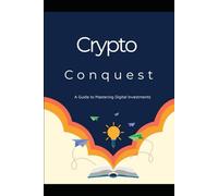 Crypto Conquest: A Guide to Mastering Digital Investments