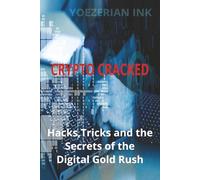 Crypto Cracked: Hacks, Tricks, and the Secrets of the Digital Gold Rush
