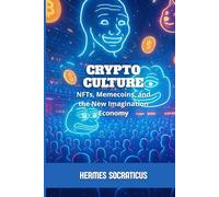 Crypto Culture: NFTs, Memecoins, and the New Imagination Economy