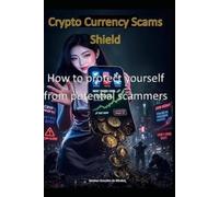 Crypto Currency Scams Shield: How to protect yourself from potential scammers