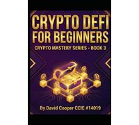 Crypto DeFi for Beginners: A Simple Guide to Decentralized Finance, Yield Farming, and Earning Passive Income with Crypto