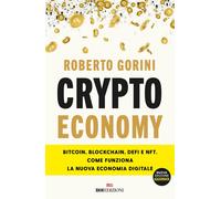 Crypto economy. Bitcoin, blockchain, DeFi e NFT. Come funziona la nuova economia