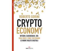 Crypto economy. Bitcoin, blockchain, ICO: cosa sono e come funzionano le nuove valute digitali