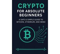Crypto for Absolute Beginners: A Safe & Simple Guide to - Paperback NUOVO...