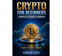 Crypto for Beginners: A Complete Beginner’s Handbook