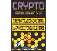 Crypto for Beginners & Traders Journal: Understand Cryptocurrency Basics, Track Your Trades, and Secure Your Passwords & Backup Phrases - All-in-One Crypto Organizer