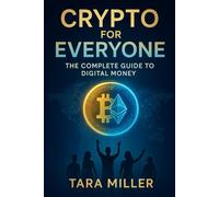 Crypto For Everyone: The Complete Guide to Digital Money