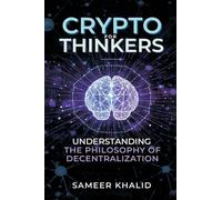Crypto for Thinkers: Understanding the Philosophy of Decentralization