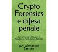 Crypto Forensics e difesa penale: Come Tracciare, Bloccare e Recuperare Asset Digitali Sottratti