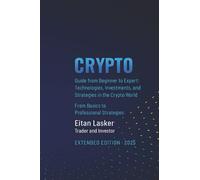 CRYPTO Guide from Beginner to Expert: Technologies, Investments, and Strategies in the Crypto World: From Basics to Professional Strategies