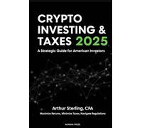 Crypto Investing & Taxes 2025: A Strategic Guide for American Investors: Maximize Returns, Minimize Taxes, Navigate Regulations