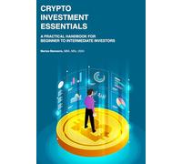 Crypto Investment Essentials: A Practical Handbook for Beginner to Intermediate Investors