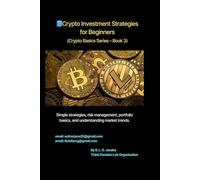 Crypto Investment Strategies for Beginners: Simple strategies, risk management, portfolio basics, and understanding market trends | Target: Beginners who want to start investing wisely (26 Pages)