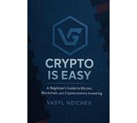 Crypto is Easy: A Beginner's Guide to Bitcoin, Blockchain and Cryptocurrency Investing
