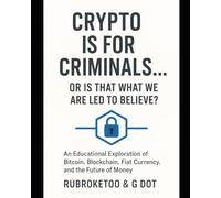 Crypto is for Criminals...Or Is That What We're Led To Believe?