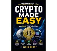 Crypto Made Easy: The Complete Beginner's Guide to Blockchain, Bitcoin, Wallets, DeFi, and Digital Finance