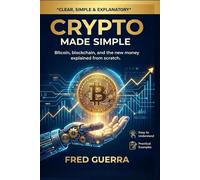 Crypto Made Simple: Bitcoin, blockchain, and the new money explained from scratch.