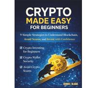 Crypto Made Simple for Beginners: 9 Simple Strategies to Understand Blockchain, Avoid Scams, and Invest with Confidence