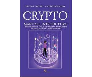 Crypto. Manuale introduttivo. Introduzione e analisi dei progetti più rilevanti all'interno della cryto-economy