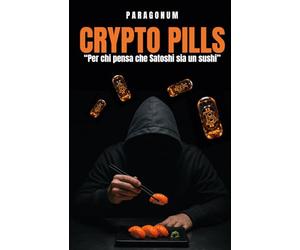 CRYPTO PILLS: LA GUIDA ESSENZIALE PER INVESTIRE NEL FUTURO