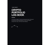 Crypto Portfolio Log Book: Professional Ledger for Tracking Decentralized Assets and Cold Storage Balances: Bitcoin and Cryptocurrency Notebook for ... Staking Yields, and Secure Wallet Metadata