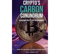 Crypto’s Carbon Conundrum: Blockchain’s Battle with the Environment