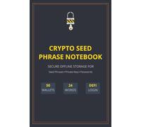 Crypto Seed Phrase Notebook: Secure offline storage for Crypto Seed Phrases, Private Keys, Passwords and DEFI logins.