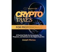 Crypto Taxes for Professionals: A Practical Guide for Accountants, Tax Preparers, and Advisors in the Digital Asset Era