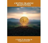 Crypto Trading Beginnings: A Guide To Investing In Cryptocurrencies