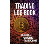 Crypto Trading Log Book: Cryptocurrency Portfolio & Transaction Tracker - Investment Amount, Objectives, Notes Sections - Ideal Strategy Planner for ... Traders - Bitcoin & Altcoin (English Edition)