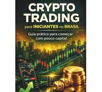 Crypto Trading para Iniciantes no Brasil: Guia prático para começar com pouco capital
