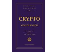 Crypto Wealth Secrets: How I Made Millions in Digital Currency (And How You Can Too)