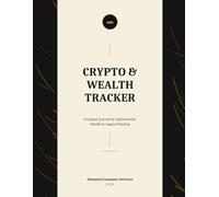 Crypto & Wealth Tracker: A Guided Journal for Digital Assets, Wealth & Legacy Planning