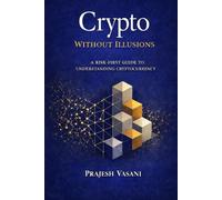 Crypto Without Illusions: A Risk-First Guide to Understanding Cryptocurrency