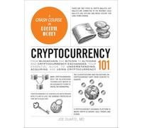 Cryptocurrency 101: From Blockchain and Bitcoin to Altcoins and Cryptocurrency Exchanges, Your Essential Guide to Understanding, Acquiring, and Using Cryptocurrency