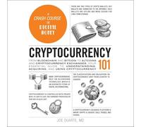 Cryptocurrency 101: From Blockchain and Bitcoin to Altcoins and Cryptocurrency Exchanges, Your Essential Guide to Understanding, Acquiring, and Using Cryptocurrency