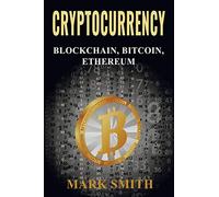 Cryptocurrency: 3 in 1 - blockchain, bitcoin, ethereum - Smith Mark