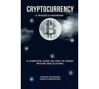 Cryptocurrency - A Trader's Handbook: A Complete Guide On How To Trade Bitcoin And Altcoins