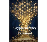 Cryptocurrency Explained: A Clear, Honest Guide to Understanding Digital Currency