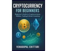 Cryptocurrency for Beginners: Beginner's Guide to Cryptocurrency, Wallets, Trading & Smart Investing
